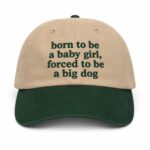 Born To Be A Baby Girl Forced To Be A Big Dog Hat