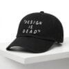 Design Is Dead Hat 1