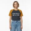 Dont Bully Me Ill Cum Raglan Orange Shirt 2