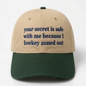 Your Secret Is Safe With Me Because I Lowkey Zoned Out Hat 1