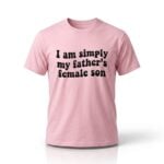 I Am Simply My Father's Female Son Shirt