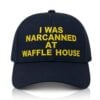 I Was Narcanned At Waffle House Cap