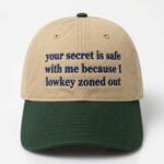 Your Secret Is Safe With Me Because I Lowkey Zoned Out Hat