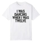 Olivia Rodrigo I Was Dancing When I Was Twelve Shirt