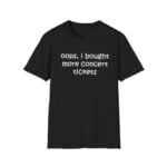 Oops I Bought More Concert Tickets Shirt