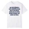 2 Not Even Allowed To Write Something Wrong Shirt 1