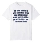 Not Even Allowed To Write Something Wrong Shirt