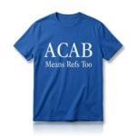 ACAB Means Refs Too Shirt