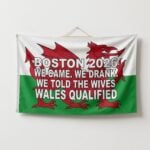 Boston 2026 We Came We Drank We Told The Wives Wales Qualified Flag