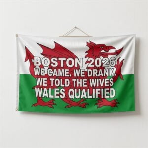 Boston 2026 We Came We Drank We Told The Wives Wales Qualified Flag 1