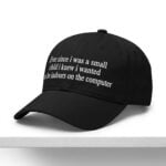 Ever Since I Was a Small Child I Knew I Wanted To Be Indoors On the Computer Hat