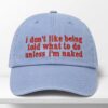 I Dont Like Being Told What To Do Unless Im Naked Hat 1