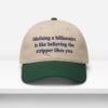 Idolizing A Billionaire Is Like Believing The Stripper Likes You Dad Hat 1
