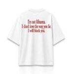 I'm Not Rihanna I Don't Love the Way You Lie I Will Block You Shirt