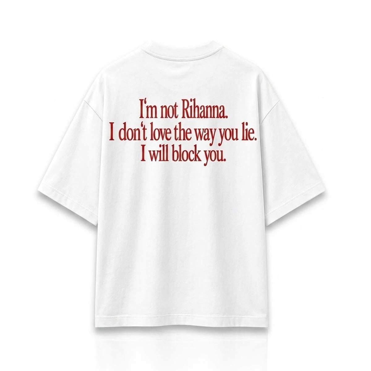 I'm Not Rihanna I Don't Love the Way You Lie I Will Block You Shirt 1 Im Not Rihanna I Dont Love the Way You Lie I Will Block You Shirt 1