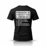 Prison Is Perfect For Liberals Shirt