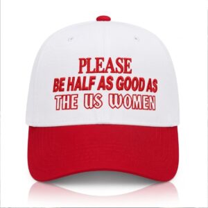 Please Be Half As Good As The US Women Hat 0