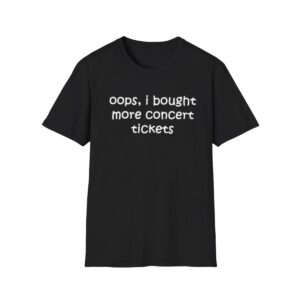 1 Oops I Bought More Concert Tickets Shirt 1