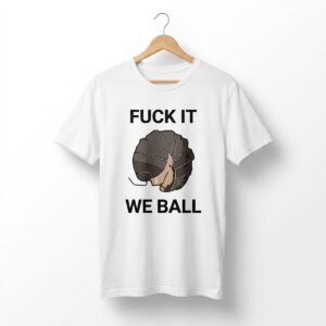 1 Fuck It We Ball Shirt 1