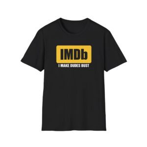 1 IMDb I Make Dudes Bust Shirt 1