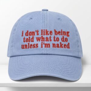 I Dont Like Being Told What To Do Unless Im Naked Hat 1