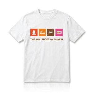 1 This Girl Fucks On Dunkin Shirt