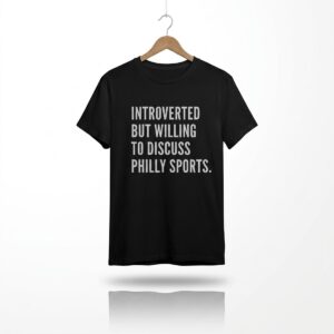 1 Introverted But Willing To Discuss Philly Sports Shirt 1