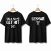 Brock Lesnar Talk Shit Get Hit Shirt 9 1 Brock Lesnar Talk Shit Get Hit Shirt