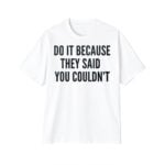 Drake Do It Because They Said You Couldn't Shirt