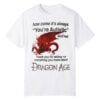 How Come It's Always You're Autistic Dragon Age Shirt 10 1 How Come Its Always Youre Autistic Dragon Age Shirt 1