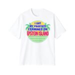 I Got My Prostate Examined On Epstein Island Shirt