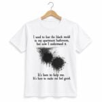 I Used To Fear The Black Mold In My Apartment Shirt