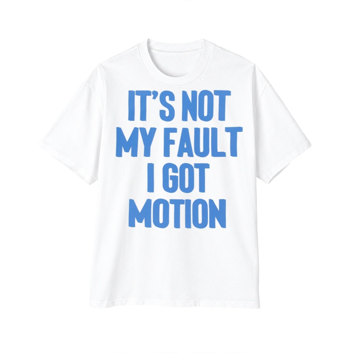 It's Not My Fault I Got Motion Shirt 1 1 Its Not My Fault I Got Motion Shirt 1