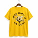Jonah Hill Your Hole Is My Goal Shirt