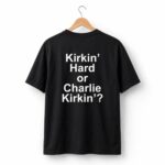 Kirkin Hard or Charlie Kirkin Shirt