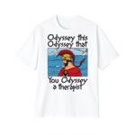 Odyssey This Odyssey That You Odyssey A Therapist Shirt