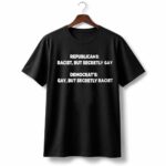 Republicans Racist But Secretly Gay Democrat's Shirt