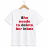 1 She Needs To Delete Her Inbox Shirt