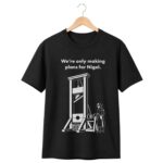 We're Only Making Plans for Nigel Shirt