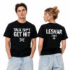 2 Brock Lesnar Talk Shit Get Hit Shirt