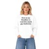 2 First In My Bloodline To Read This Much Gay Fanfiction Sweatshirt