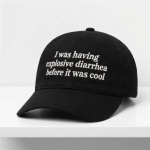 I Was Having Explosive Diarrhea Before It Was Cool Hat 1