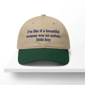Im Like If A Beautiful Woman Was An Autistic Little Boy Hat 1