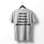 And For The Lady Perhaps A Regulated Nervous System Shirt