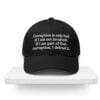 Corruption is Only Bad If I Am Not Involved Hat 1