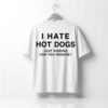 I Hate Hot Dogs Just Kidding Can You Imagine Shirt 1
