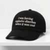 I Was Having Explosive Diarrhea Before It Was Cool Hat 1