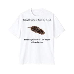 1 Baby Girl Youre So Damn Fine Though Shirt 0 1 1