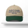 Im Like If A Beautiful Woman Was An Autistic Little Boy Hat 1