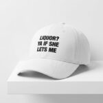 Liquor Ya If She Let's Me Hat